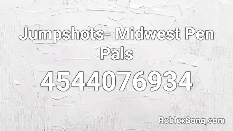 Jumpshots- Midwest Pen Pals Roblox ID