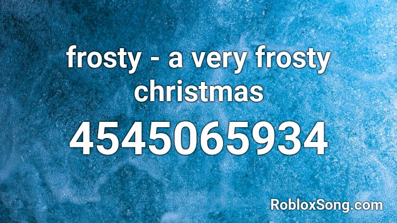 frosty - a very frosty christmas Roblox ID