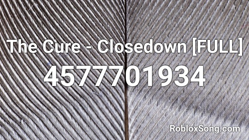 The Cure - Closedown [FULL] Roblox ID
