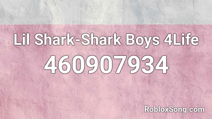 Lil Shark-Shark Boys 4Life Roblox ID