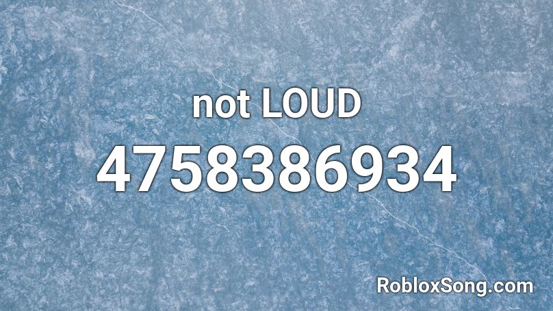 Not Loud Roblox Id Roblox Music Codes - loud roblox ids list