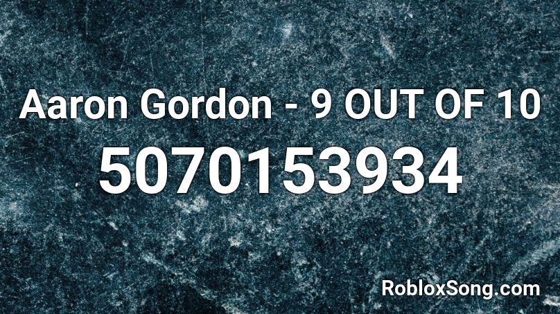 Aaron Gordon - 9 OUT OF 10 Roblox ID