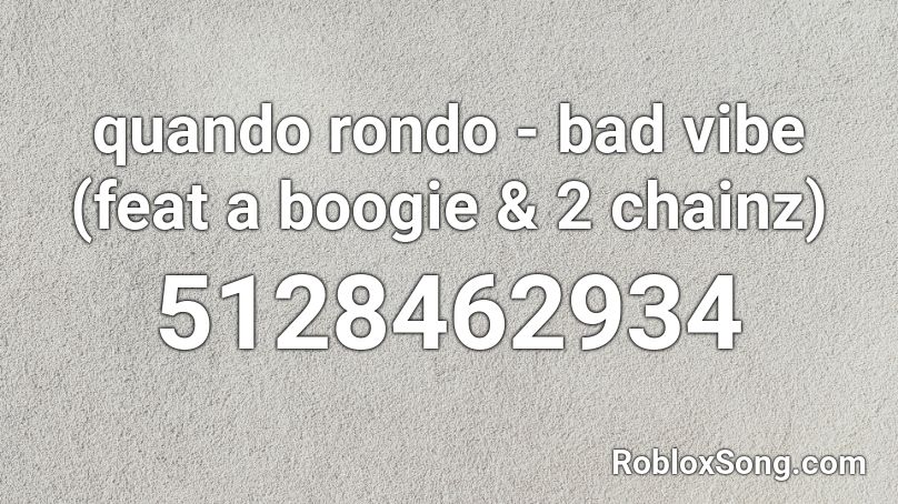 quando rondo - bad vibe (feat a boogie & 2 chainz) Roblox ID