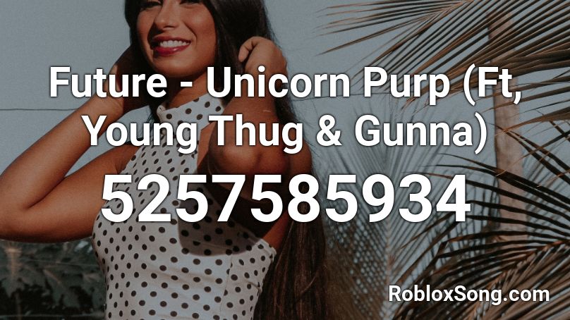 Future - Unicorn Purp (Ft, Young Thug & Gunna) Roblox ID