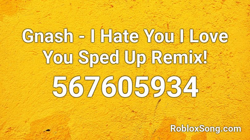 Gnash - I Hate You I Love You Sped Up Remix! Roblox ID
