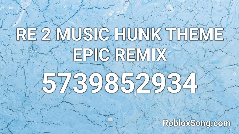 RE 2 MUSIC HUNK THEME EPIC REMIX Roblox ID