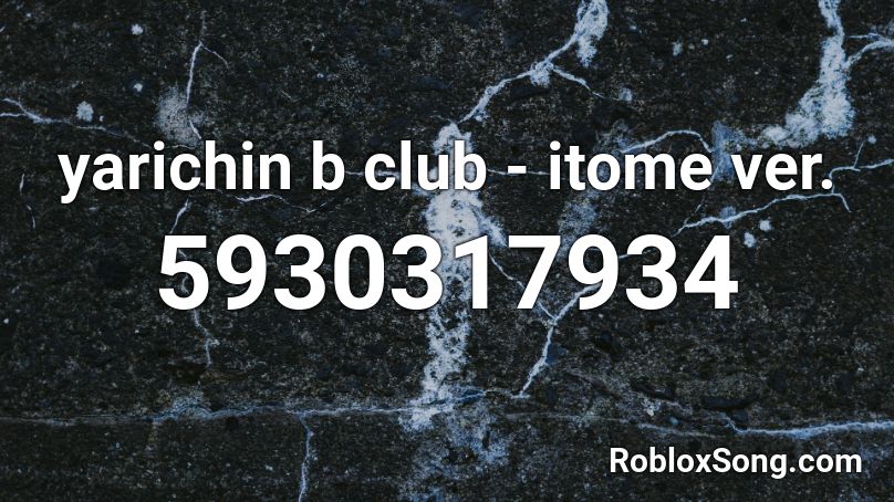 Yarichin B Club Itome Ver Roblox Id Roblox Music Codes - roblox club music id