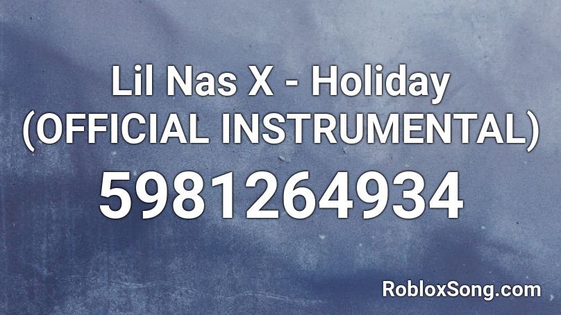 Lil Nas X Holiday Official Instrumental Roblox Id Roblox Music Codes - roblox holiday picture id