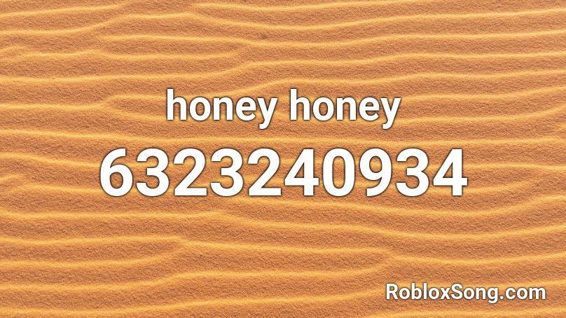 honey honey Roblox ID