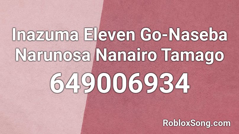 Inazuma Eleven Go-Naseba Narunosa Nanairo Tamago  Roblox ID