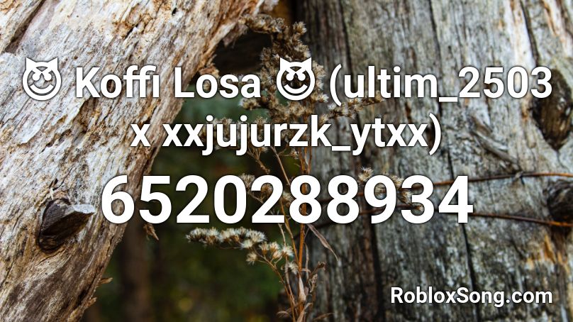 😈 Koffi Losa 😈 (ultim_2503 x xxjujurzk_ytxx) Roblox ID