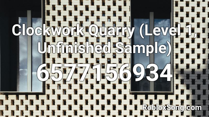 Clockwork Quarry (Level 1, Unfinished Sample) Roblox ID