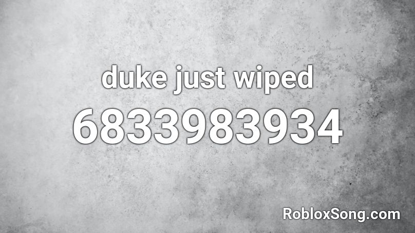 duke just wiped Roblox ID