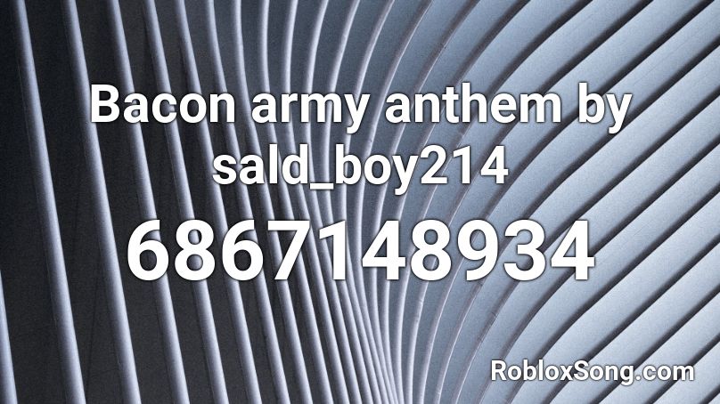 Bacon Army Anthem By Sald Boy214 Roblox Id Roblox Music Codes - roblox bacon army