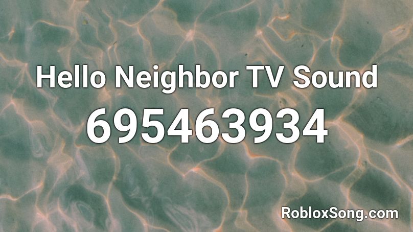 Hello Neighbor TV Sound Roblox ID
