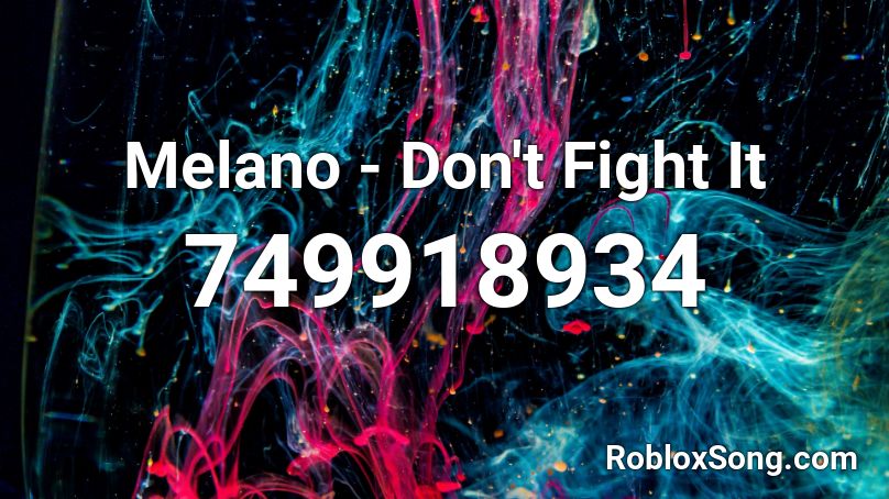 Melano - Don't Fight It Roblox ID
