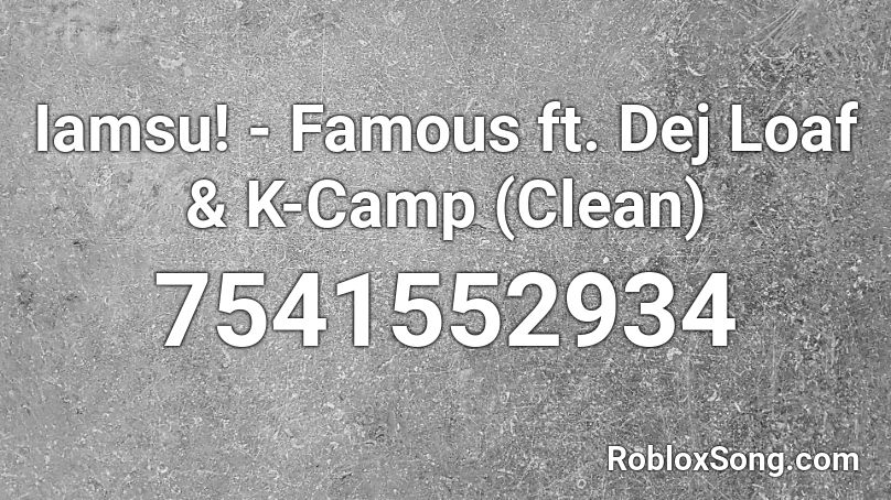 Iamsu! - Famous ft. Dej Loaf & K-Camp (Clean) Roblox ID