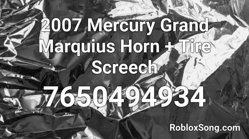 2007 Mercury Grand Marquius Horn + Tire Screech Roblox ID