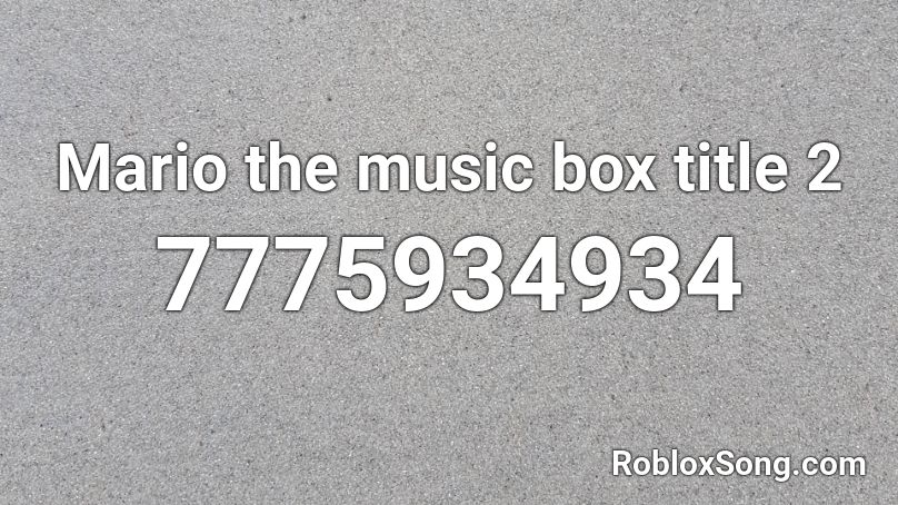 (Mario) the music box reamaster title 2 Roblox ID