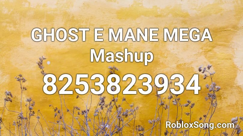 GHOST E MANE  MEGA Mashup Roblox ID