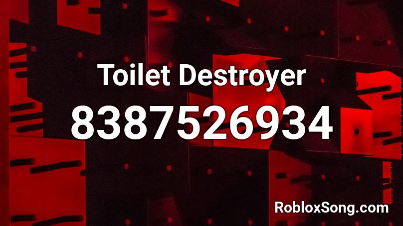 Toilet Destroyer Roblox ID