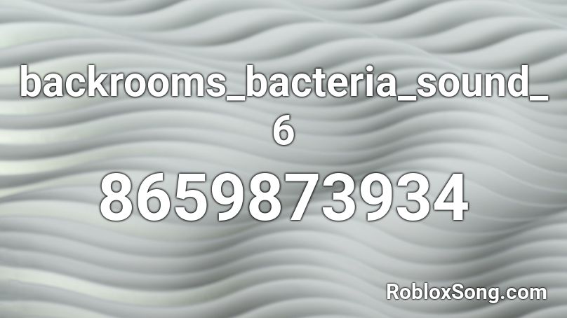 backrooms_bacteria_sound_6 Roblox ID