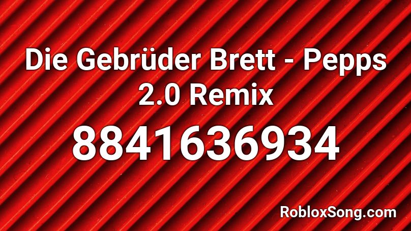 Die Gebrüder Brett - Pepps 2.0 Remix Roblox ID