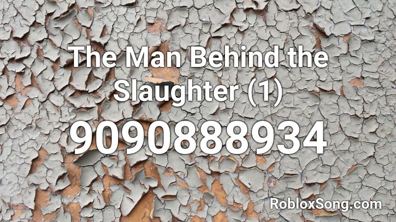 The Man Behind the Slaughter (1) Roblox ID
