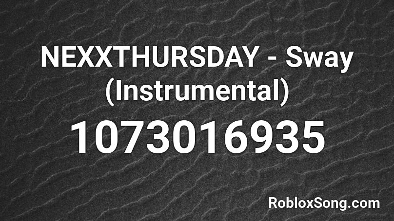 NEXXTHURSDAY - Sway (Instrumental) Roblox ID