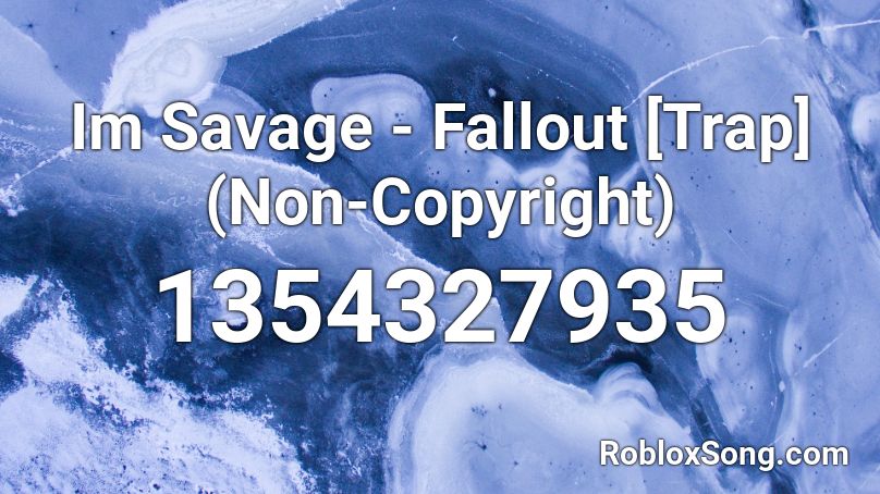 Im Savage - Fallout [Trap] (Non-Copyright) Roblox ID