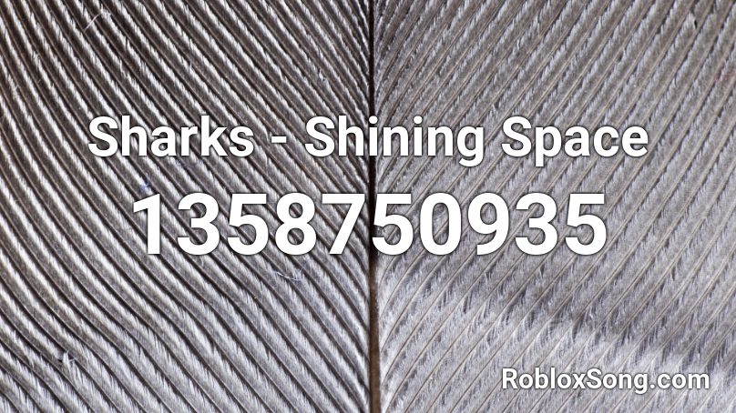 Sharks  - Shining Space Roblox ID