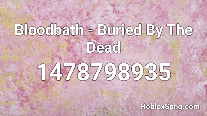 Bloodbath - Buried By The Dead Roblox ID