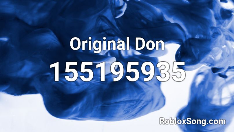 Original Don Roblox Id Roblox Music Codes - roblox song id 155262701
