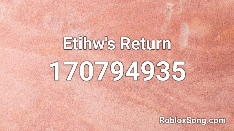 Etihw's Return Roblox ID