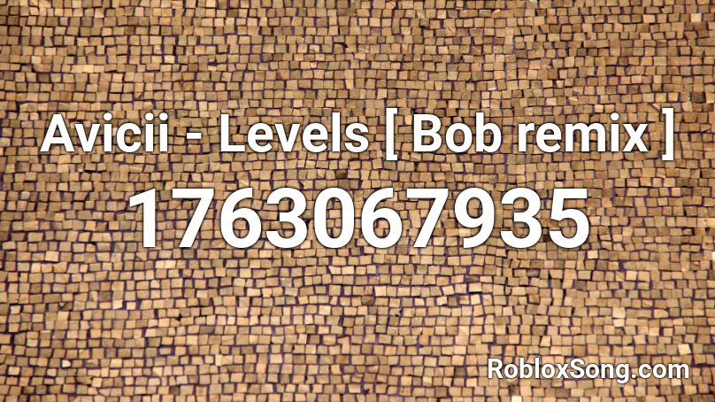 Avicii - Levels [ Bob remix ] Roblox ID