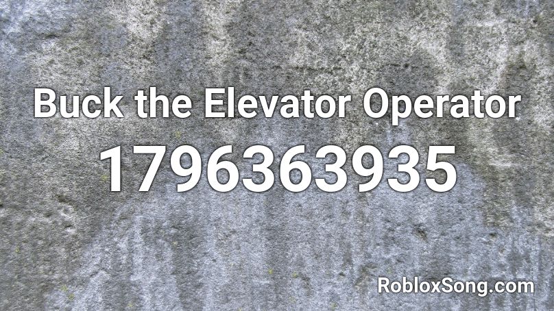 Buck the Elevator Operator Roblox ID