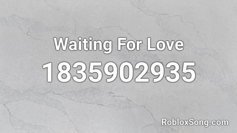 Waiting For Love Roblox ID