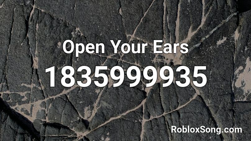 Open Your Ears Roblox ID