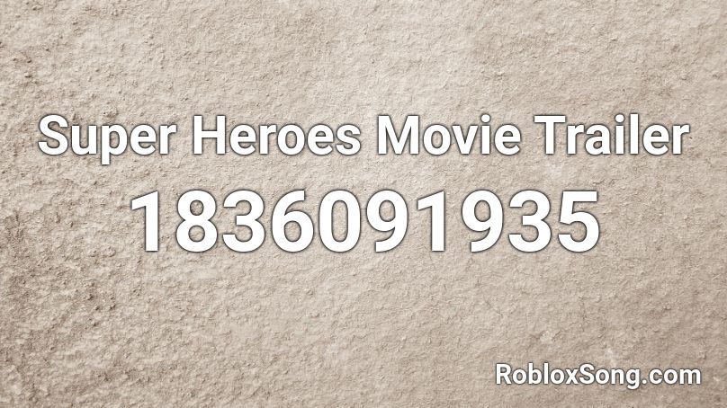 Super Heroes Movie Trailer Roblox ID