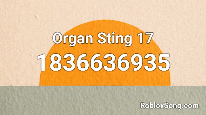 Organ Sting 17 Roblox ID