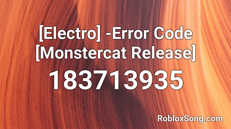 [Electro] -Error Code [Monstercat Release] Roblox ID