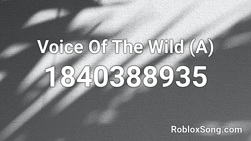 Voice Of The Wild (A) Roblox ID