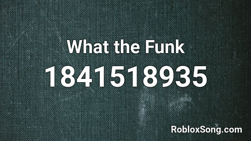 What the Funk Roblox ID