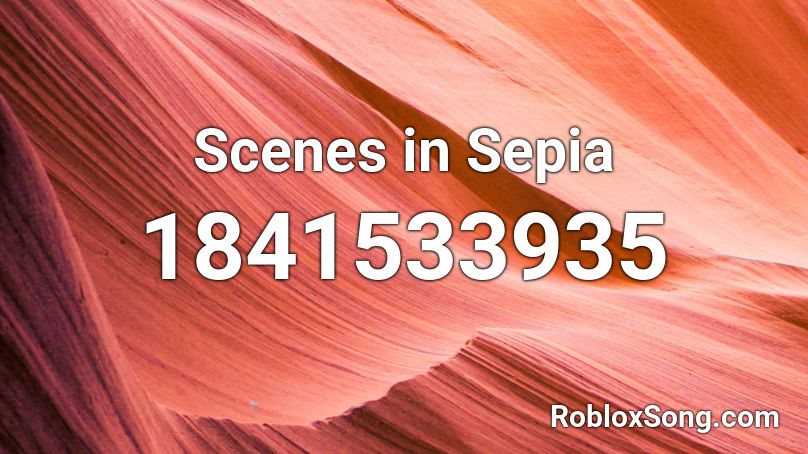 Scenes in Sepia Roblox ID