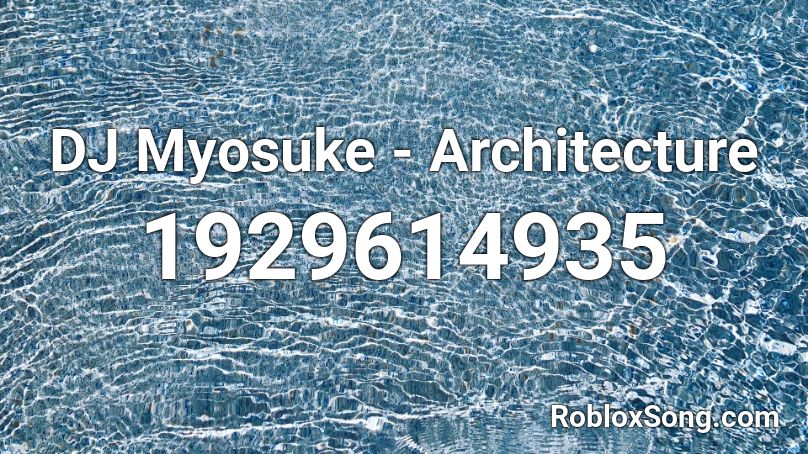 DJ Myosuke - Architecture Roblox ID