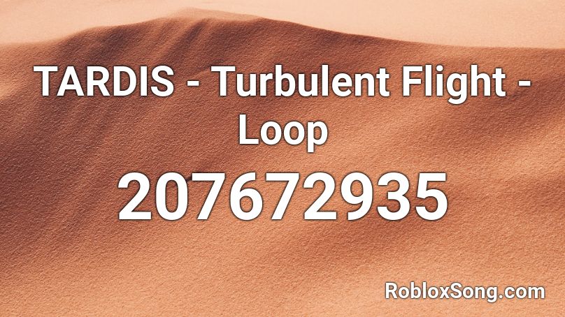 TARDIS - Turbulent Flight - Loop Roblox ID