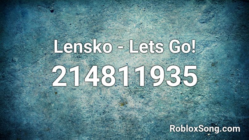 Lensko - Lets Go! Roblox ID