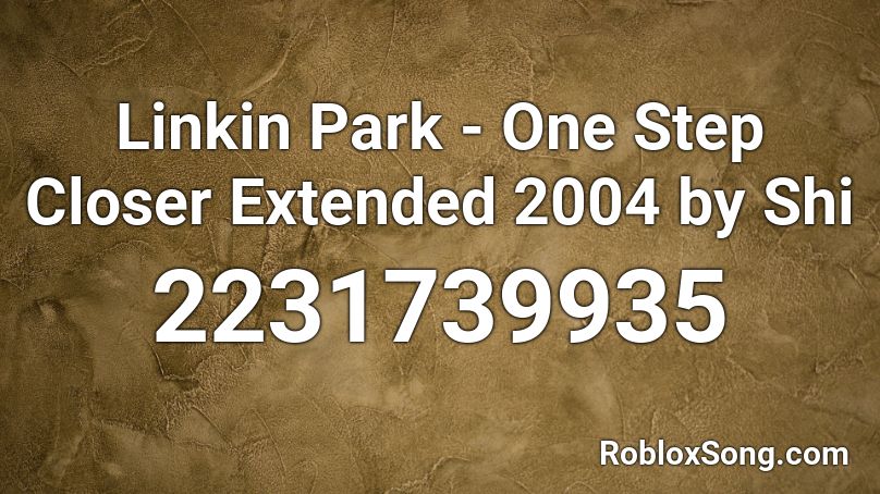 Linkin Park - One Step Closer Extended 2004 by Shi Roblox ID