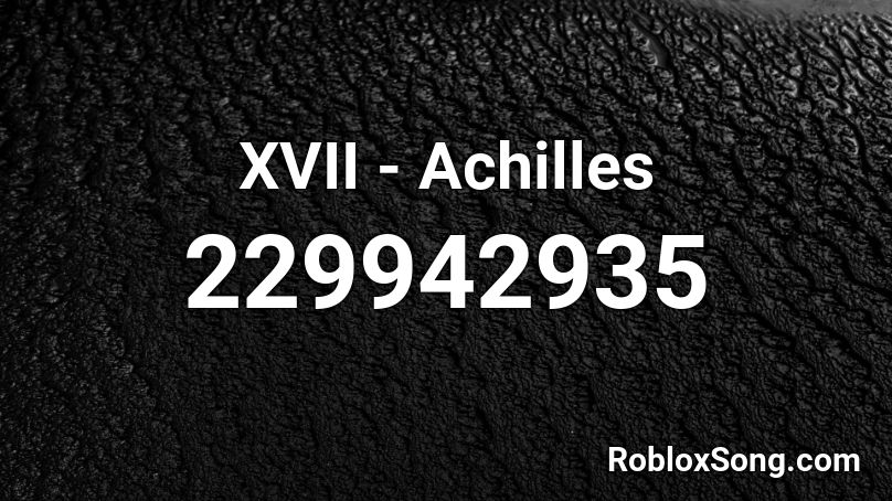 XVII - Achilles Roblox ID