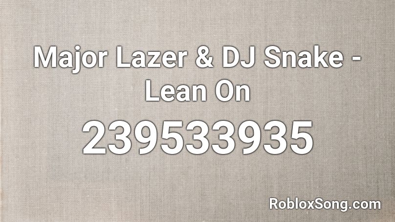 Major Lazer & DJ Snake - Lean On Roblox ID